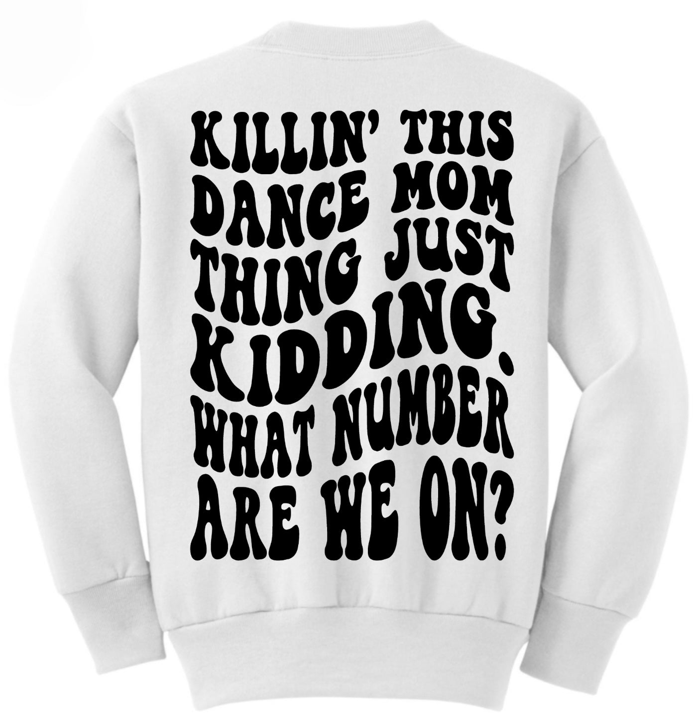 “Killing this Dance Mom Thing” (White)